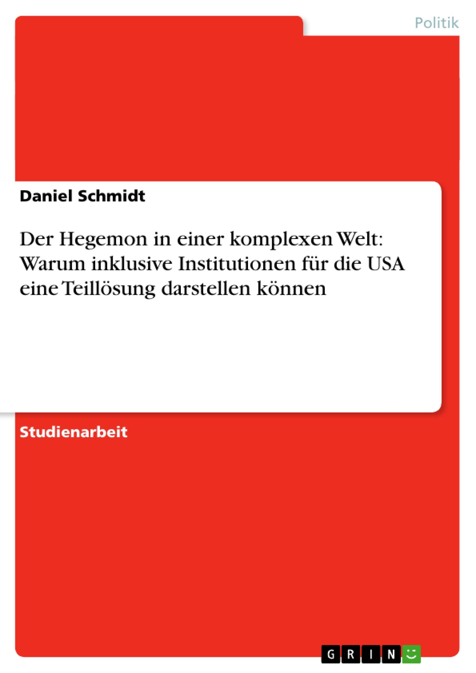 Der Hegemon in einer komplexen Welt: Warum inklusive Institutionen für die USA eine Teillösung darstellen können