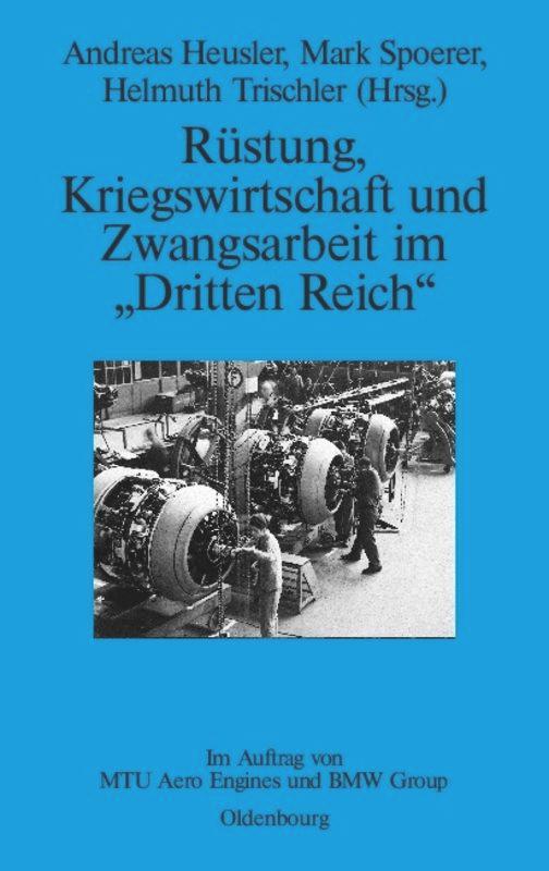 Rüstung, Kriegswirtschaft und Zwangsarbeit im "Dritten Reich"