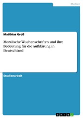 Moralische Wochenschriften und ihre Bedeutung für die Aufklärung in Deutschland