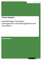 Berufsbedingtes Schweigen -  Schweigerechte und Schweigepflichten bei Journalisten