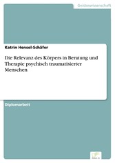 Die Relevanz des Körpers in Beratung und Therapie psychisch traumatisierter Menschen