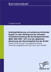 Unterkapitalisierung und existenzvernichtender Eingriff vor dem Hintergrund der aktuellen Trihotelentscheidung des Bundesgerichtshofes (BGH, NZG 2007, 667) und der geplanten Absenkung des Stammkapitals bei der GmbH