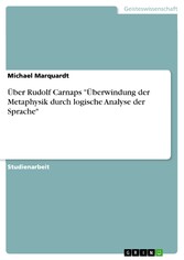 Über Rudolf Carnaps 'Überwindung der Metaphysik durch logische Analyse der Sprache'