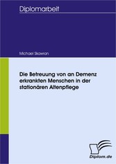 Die Betreuung von an Demenz-erkrankten Menschen in der stationären Altenpflege