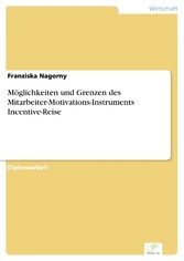 Möglichkeiten und Grenzen des Mitarbeiter-Motivations-Instruments Incentive-Reise