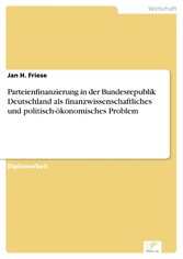 Parteienfinanzierung in der Bundesrepublik Deutschland als finanzwissenschaftliches und politisch-ökonomisches Problem