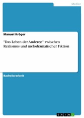 'Das Leben der Anderen' zwischen Realismus und melodramatischer Fiktion