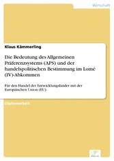 Die Bedeutung des Allgemeinen Präferenzsystems (APS) und der handelspolitischen Bestimmung im Lomé (IV)-Abkommen