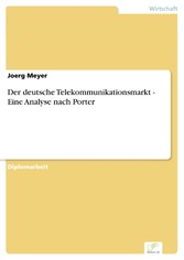 Der deutsche Telekommunikationsmarkt - Eine Analyse nach Porter