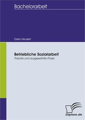 Betriebliche Sozialarbeit - Theorie und ausgewählte Praxis