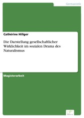 Die Darstellung gesellschaftlicher Wirklichkeit im sozialen Drama des Naturalismus