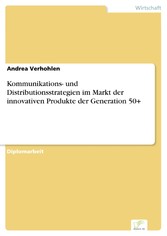 Kommunikations- und Distributionsstrategien im Markt der innovativen Produkte der Generation 50+