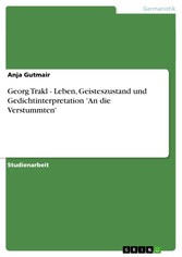 Georg Trakl - Leben, Geisteszustand und Gedichtinterpretation 'An die Verstummten'