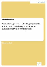 Vermarktung der TV - Übertragungsrechte von Sportveranstaltungen im Kontext europäischer Wettbewerbspolitik