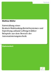 Entwicklung eines Realzeit-Multitasking-Betriebsystemes und Erprobung anhand selbstgewählter Beispiele aus dem Bereich der Automatisierungstechnik