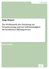 Zur Problematik der Erziehung zur Verantwortung und zur Selbstständigkeit im beruflichen Bildungswesen