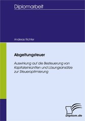 Abgeltungsteuer - Auswirkung auf die Besteuerung von Kapitaleinkünften und Lösungsansätze zur Steueroptimierung