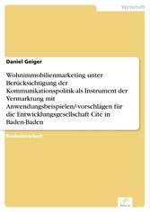 Wohnimmobilienmarketing unter Berücksichtigung der Kommunikationspolitik als Instrument der Vermarktung mit Anwendungsbeispielen/-vorschlägen für die Entwicklungsgesellschaft Cité in Baden-Baden