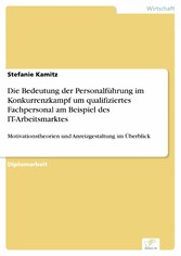 Die Bedeutung der Personalführung im Konkurrenzkampf um qualifiziertes Fachpersonal am Beispiel des IT-Arbeitsmarktes