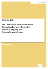 Die Grundzüge des Europäischen Umweltrechts unter besonderer Berücksichtigung der Öko-Audit-Verordnung