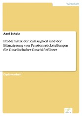 Problematik der Zulässigkeit und der Bilanzierung von Pensionsrückstellungen für Gesellschafter-Geschäftsführer