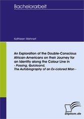 An Exploration of the Double-Conscious African- Americans on their Journey for an Identity along the Colour Line in -Passing, Quicksand, The Autobiography of an Ex-colored Man