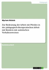 Zur Bedeutung der Arbeit mit Pferden in der pädagogisch-therapeutischen Arbeit mit Kindern mit autistischen Verhaltensweisen