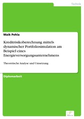 Kreditrisikoberechnung mittels dynamischer Portfoliosimulation am Beispiel eines Energieversorgungsunternehmens