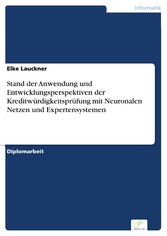 Stand der Anwendung und Entwicklungsperspektiven der Kreditwürdigkeitsprüfung mit Neuronalen Netzen und Expertensystemen