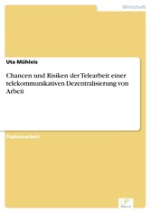 Chancen und Risiken der Telearbeit einer telekommunikativen Dezentralisierung von Arbeit