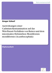 Auswirkungen einer Cadmium-Kontamination auf das Wirt-Parasit-Verhältnis von Ratten und dem intestinalen Helminthen Moniliformis moniliformis (Acanthocephala)