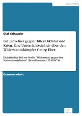 Ein Einzelner gegen Hitler-Diktatur und Krieg. Eine Unterrichtseinheit über den Widerstandskämpfer Georg Elser.