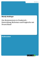 Das Rentensystem in Frankreich - Entwicklung, Reformen und Vergleiche mit Deutschland