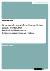 Gemeinsamkeiten stärken - Unterschieden gerecht werden. Der konfessionell-kooperative Religionsunterricht an der Schule