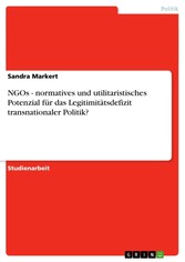 NGOs - normatives und utilitaristisches Potenzial für das Legitimitätsdefizit transnationaler Politik?