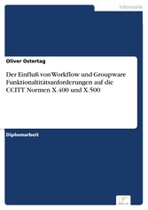 Der Einfluß von Workflow und Groupware Funktionaltitätsanforderungen auf die CCITT Normen X.400 und X.500