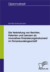 Die Verbriefung von Rechten, Patenten und Lizenzen als innovatives Finanzierungsinstrument im Firmenkundengeschäft