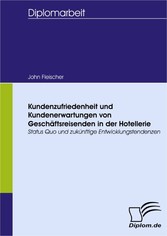 Kundenzufriedenheit und Kundenerwartungen von Geschäftsreisenden in der Hotellerie: Status Quo und zukünftige Entwicklungstendenzen