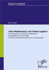 'Lean Warehousing' und 'Green Logistics': Nur Modethemen oder quantifizierbare Erfolgsfaktoren nachhaltiger Unternehmensentwicklung auch in Krisenzeiten?