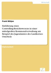 Einführung eines Controlling-Berichtswesens in einer mittelgroßen Kommunalverwaltung am Beispiel des Jugendamtes des Landkreises Osterholz