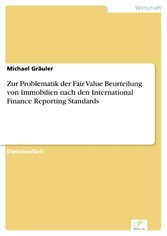 Zur Problematik der Fair Value Beurteilung von Immobilien nach den International Finance Reporting Standards