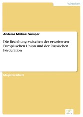 Die Beziehung zwischen der erweiterten Europäischen Union und der Russischen Förderation