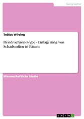 Dendrochronologie - Einlagerung von Schadstoffen in Bäume