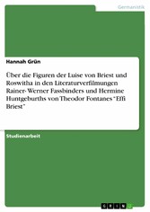 Über die Figuren der Luise von Briest und Roswitha in den  Literaturverfilmungen Rainer- Werner Fassbinders und Hermine  Huntgeburths von Theodor Fontanes 'Effi Briest'