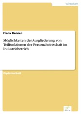 Möglichkeiten der Ausgliederung von Teilfunktionen der Personalwirtschaft im Industriebetrieb