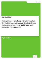 Strategie und Handlungsorientierung bei der Einführung eines neuen Geschäftsfeldes 'Solarstromgewinnung' in kleinen und mittleren Unternehmen