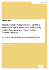 Quality Function Deployment (QFD) für Dienstleistungen: Kundennutzenmessung mittels Adaptiver und Hierarchischer Conjoint-Analyse