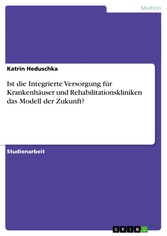 Ist die Integrierte Versorgung für Krankenhäuser und Rehabilitationskliniken das Modell der Zukunft?