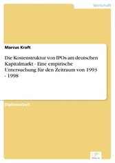 Die Kostenstruktur von IPOs am deutschen Kapitalmarkt - Eine empirische Untersuchung für den Zeitraum von 1993 - 1998