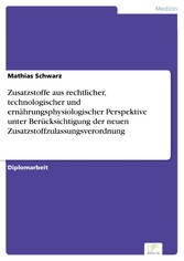 Zusatzstoffe aus rechtlicher, technologischer und ernährungsphysiologischer Perspektive unter Berücksichtigung der neuen Zusatzstoffzulassungsverordnung